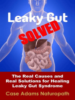 Leaky Gut Solved: The Real Causes and Real Solutions for Healing Leaky Gut Syndrome