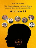 The Extraordinary Life and Times of the Otherwise Unremarkable Andrew G