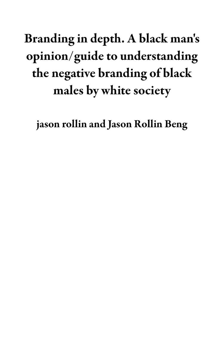 Branding in depth. A black man's opinion/guide to understanding the negative branding of black