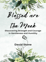 Blessed are the Meek: Discovering Strength and Courage in Gentleness and Humility