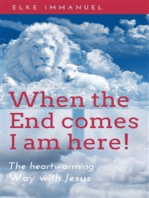 When the end comes - I am here: The heartwarming Way with Jesus