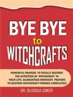 Bye Bye To Witchcrafts: Powerful Prayers to Totally Destroy The Activities of Witchcraft in Your Life. Guaranteed Midnight prayers  To Destroy W