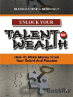 UNLOCK YOUR TALENT FOR WEALTH: How To Make Money From Your Talent And Passion