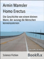 Homo Erectus: Die Geschichte von einem kleinen Mann, der auszog die Menschen kennenzulernen