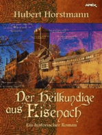 DER HEILKUNDIGE AUS EISENACH: Ein historischer Roman