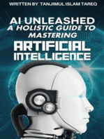 AI Unleashed: A Holistic Guide to Mastering Artificial Intelligence: Navigating Theory, Implementation, and Ethical Frontiers