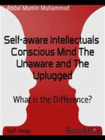 Self-aware Intellectuals Conscious Mind The Unaware and The Uplugged: What is the Difference?