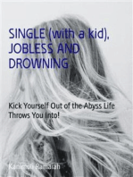SINGLE (with a kid), JOBLESS AND DROWNING: Kick Yourself Out of the Abyss Life Throws You Into!