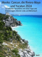 Mexiko: Cancun, die Riviera Maya und Yucatan 2024: Ein aktueller Reiseführer mit vielen Tipps und Erläuterungen, Internet-Links und Wörterbuch