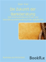 Die Zukunft der Bankberatung: Eine Untersuchung von Privat- und Geschäftskundenberatung in der digitalen Ära