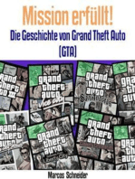 Mission erfüllt!: Die Geschichte von Grand Theft Auto (GTA)