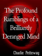 The Profound Ramblings of a Brilliantly Deranged Mind: The complete book.