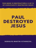 Paul Destroyed Jesus: This book is Destruction # 2 of 12 Of  Christianity Destroyed Jesus