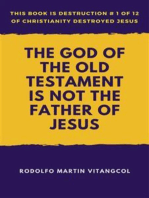 The God of the Old Testament Is not the Father of Jesus: This book is Destruction # 1 of 12 Of  Christianity Destroyed Jesus
