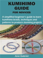 KUMIHIMO GUIDE FOR NOVICES: A simplified beginner’s guide to learn kumihimo braids, techniques and patterns to produce stunning projects