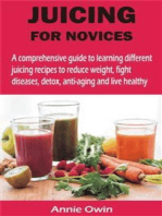 JUICING FOR NOVICES: A comprehensive guide to learning different juicing recipes to reduce weight, fight diseases, detox, anti-aging and live
