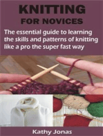 KNITTING FOR NOVICES: The essential guide to learning the skills and patterns of knitting like a pro the super fast way