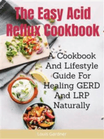 The Easy Acid Reflux Cookbook: A Cookbook And Lifestyle Guide For Healing GERD And LRP Naturally