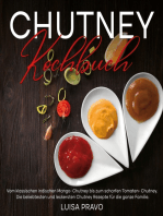 Chutney Kochbuch: Vom klassischen indischen Mango- Chutney bis zum scharfen Tomaten- Chutney. Die beliebtesten und leckersten Chutney Rezepte für die ganze Familie.