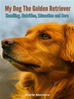 My Dog The Golden Retriever: Handling, Nutrition, Education and Care