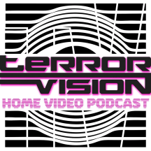 The Terror Vision Home Video Podcast