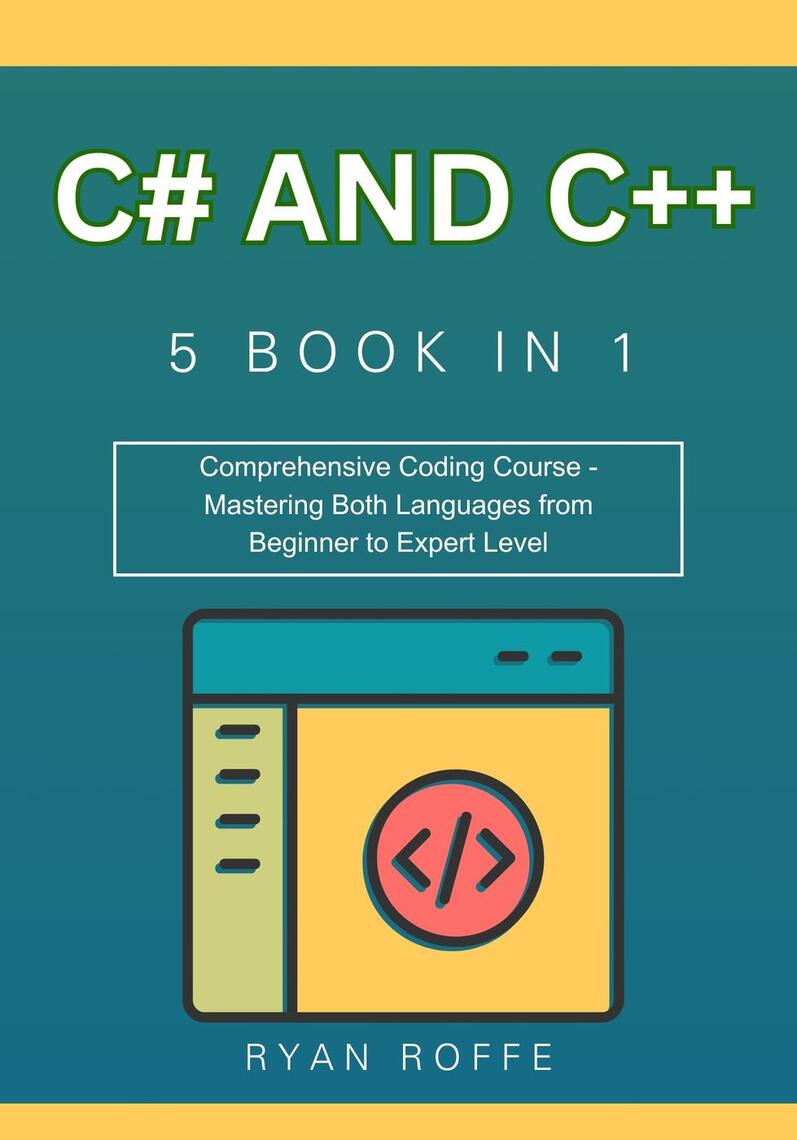 C# and C++: 5 BOOK IN 1: Comprehensive Coding Course - Mastering Both ...
