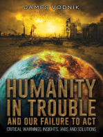 Humanity in Trouble and Our Failure to Act: Critical Warnings, Insights, Jabs and Solutions