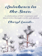 Rainbows in the Snow: A celebration of life’s journeys and discoveries through words and photos