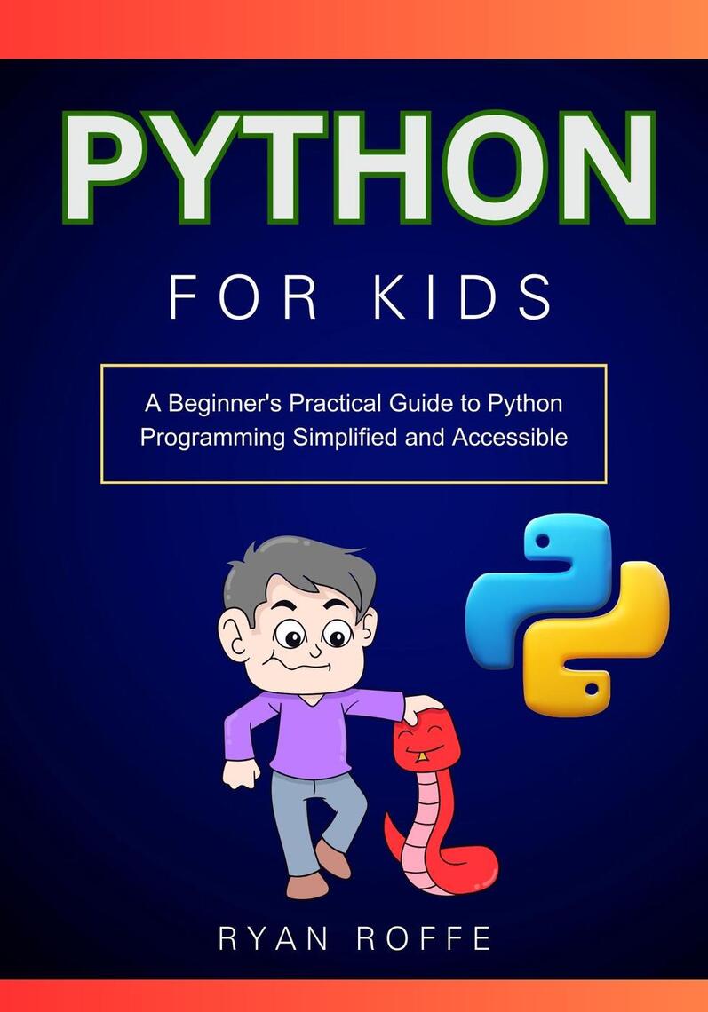 Python for Kids: A Beginner's Practical Guide to Python Programming ...