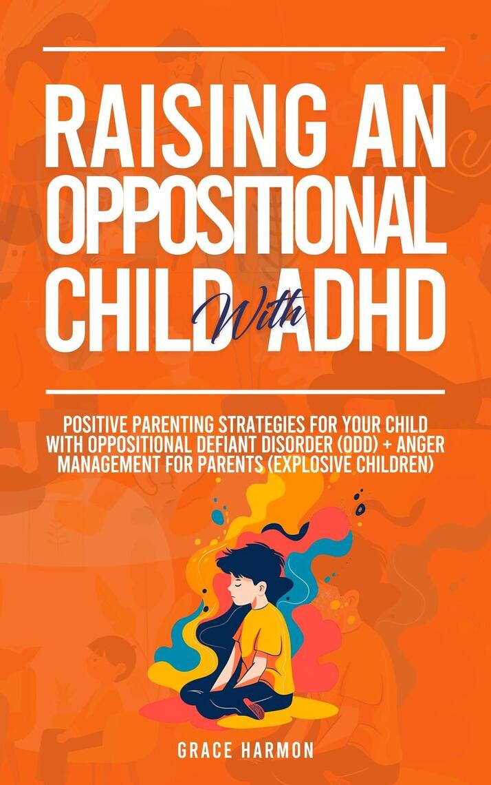 Raising An Oppositional Child With ADHD: Positive Parenting Strategies ...