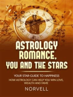 ASTROLOGY ROMANCE, YOU AND THE STARS: Your Star-Guide to Happiness. How Astrology Can Help You Win Love, Wealth and Fame