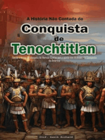 A História Não Contada da Conquista de Tenochtitlan: Desde o início da chegada de Hernán Cortez até a queda dos Astecas - A Conquista da América