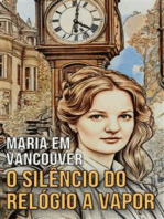 Maria em Vancouver: O Silêncio do Relógio a Vapor