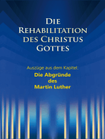 Die Rehabilitation des Christus Gottes - Die Abgründe des Martin Luther: Auszüge aus dem Kapitel: Die Abgründe des Martin Luther