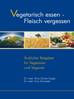 Vegetarisch essen - Fleisch vergessen: Ärztlicher Ratgeber für Vegetarier und Veganer