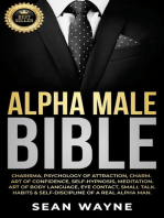 ALPHA MALE BIBLE: Charisma, Psychology of Attraction, Charm. Art of Confidence, Self-Hypnosis, Meditation. Art of Body Language, Eye Contact, Small Talk. Habits & Self-Discipline of a Real Alpha Man. NEW VERSION