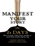 Manifest Your Story in 21 Days: How to Write a Short Story, Novella, or Novel from Scratch, Step by Step