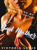 Bad Mother. Fulfilling My Hubby’s Fantasy