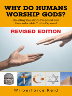 WHY DO HUMANS WORSHIP GODS?: Daunting Questions Proposed  Uncomfortable Truths Exposed