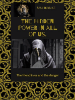 The hidden power in all of us.: The friend in us and the danger