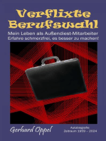 Verflixte Berufswahl: Mein Leben als Außendienst-Mitarbeiter - Erfahre schmerzfrei, es besser zu machen!