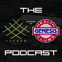 The Tucker Tennis Academy Podcast Powered by Genesis Health Clubs