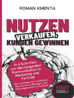 Nutzen verkaufen, Kunden gewinnen: In 4 Schritten zur überzeugenden Kommunikation in Marketing und Vertrieb