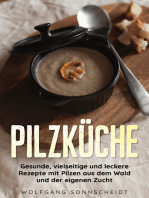 Pilzküche: Gesunde, vielseitige und leckere Rezepte mit Pilzen aus dem Wald und der eigenen Zucht