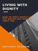 Living With Dignity: How to Treat People As You Would Like Them to Treat You