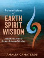 Transmissions of Earth Spirit Wisdom: A Shamanic Way of Seeing, Being and Healing