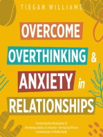 Overcome Overthinking & Anxiety In Relationships: Develop Healthy Relationships By Overcoming Jealousy & Insecurity + Developing Effective Communication & Mindful Habits
