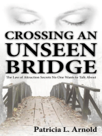 Crossing an Unseen Bridge: The Law of Attraction Secrets No One Wants to Talk About