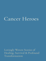 Cancer Heroes: Lovingly Woven Stories of Healing, Survival & Profound Transformation