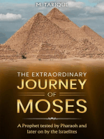 THE EXTRAORDINARY JOURNEY OF MOSES: A Prophet tested by Pharaoh and later on by the Israelites